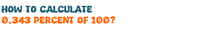 0.343 percent of 100