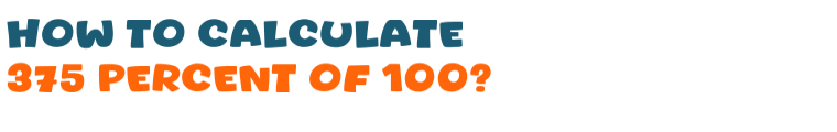 375 percent of 100 375 percent of 100